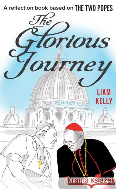 The Glorious Journey: A reflection book based on The Two Popes Liam Kelly 9780232534931 Darton, Longman & Todd Ltd - książka