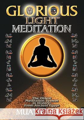 The Glorious Light Meditation: The Oldest Meditation System in History from Ancient Egypt Muata Abhaya Ashby 9781884564154 Cruzian Mystic Books - książka