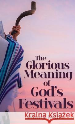 The Glorious Meaning of God's Festivals Daniel Botha 9781636611808 Dorrance Publishing Co. - książka