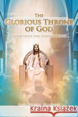 The Glorious Throne of God: Enter Into the Throne Room Harvey, Nesta 9781467007177 Authorhouse - książka