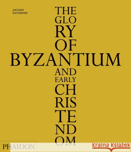 The Glory of Byzantium and Early Christendom Antony Eastmond 9780714848105  - książka