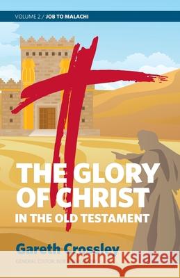 The Glory of Christ in the Old Testament: Job to Malachi Gareth Crossley 9780987684189 Carey Printing Press - książka