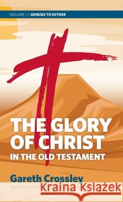 The Glory of Christ in the Old Testament: Volume 1: Genesis to Esther Gareth Crossley 9780987684165 Carey Printing Press - książka