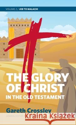 The Glory of Christ in the Old Testament: Volume 2: Job to Malachi Gareth Crossley 9780987684172 Carey Printing Press - książka