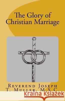 The Glory of Christian Marriage Joseph T. Mulle 9781541229655 Createspace Independent Publishing Platform - książka