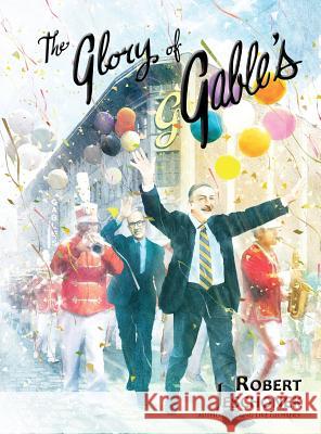 The Glory of Gable's Robert Jeschonek Ben Baldwin Philip Balko 9780998109725 Pie Press Publishing - książka