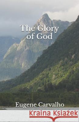 The Glory of God Eugene Carvalho 9781091603240 Independently Published - książka