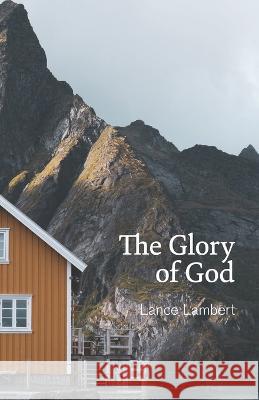 The Glory of God: Reflections from Exodus 33 Lance Lambert 9781683891192 Lance Lambert Ministries, Incorporated - książka