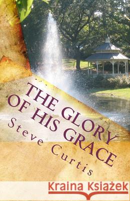 The Glory of His Grace Steve Curtis 9781440401046 Createspace - książka