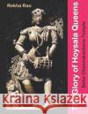 The Glory of Hoysala Queens: Belur Chennakeshava Temple Rekha Rao 9781075772245 Independently Published