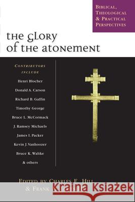 The Glory of the Atonement: Biblical, Historical & Practical Perspectives : Essays in Honor of Roger Nicole Charles E Hill, Frank A James III 9780830826896 InterVarsity Press - książka