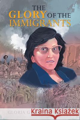 The Glory of the Immigrants Gloria G Suazo 9781984555908 Xlibris Us - książka