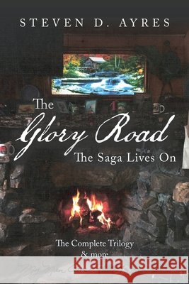 The Glory Road: The Saga Lives On Steven D Ayres 9781796063752 Xlibris Us - książka