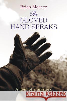 The Gloved Hand Speaks: A gem of a story Mercer, Brian 9781503001732 Createspace - książka