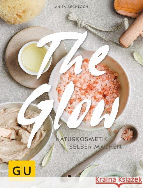 The Glow - Naturkosmetik selber machen Bechloch, Anita 9783833841736 Gräfe & Unzer - książka