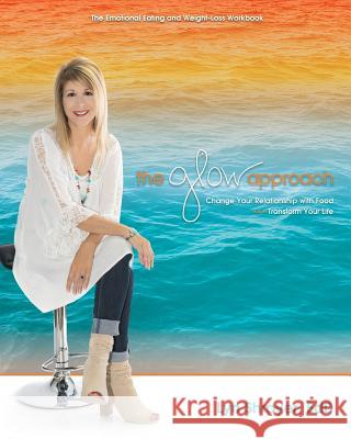 The Glow Approach: Change Your Relationship with Food: Transform Your Life Dr Lyn Shroyer 9780692069141 Glow and Company Publishing - książka