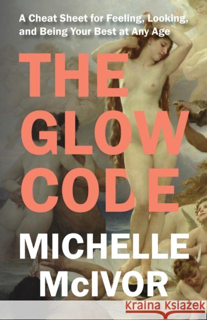 The Glow Code: A Cheat Sheet for Feeling, Looking, and Being Your Best at Any Age Michelle McIvor 9781538180723 Rowman & Littlefield - książka