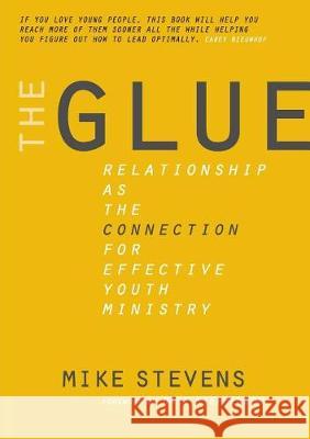 The Glue: Relationship as the Connection for Effective Youth Ministry Mike B. Stevens 9781640082151 Mike B Stevens - książka