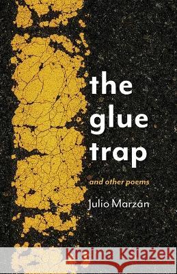 The Glue Trap: and Other Poems Julio Marz?n 9781594981005 Fernwood Press - książka