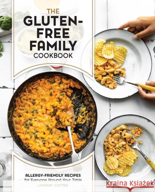 The Gluten-Free Family Cookbook: Allergy-Friendly Recipes for Everyone Around Your Table Lindsay Cotter 9780760380901 Quarto Publishing Group USA Inc - książka