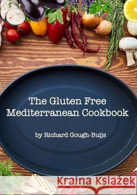 The Gluten Free Mediterranean Cookbook MR Richard Gough-Buijs 9781548504151 Createspace Independent Publishing Platform - książka