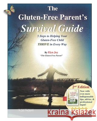 The Gluten-Free Parent's Survival Guide: 5 Steps to Helping Your Gluten-Free Child THRIVE in Every Way Elyn Joy 9781698624778 Independently Published - książka