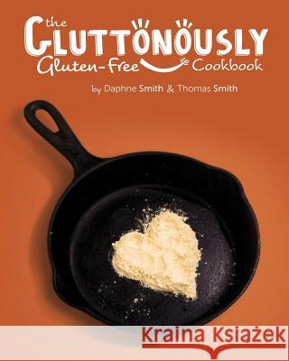 The Gluttonously Gluten Free Cookbook Daphne Smith Thomas Smith 9781537612638 Createspace Independent Publishing Platform - książka