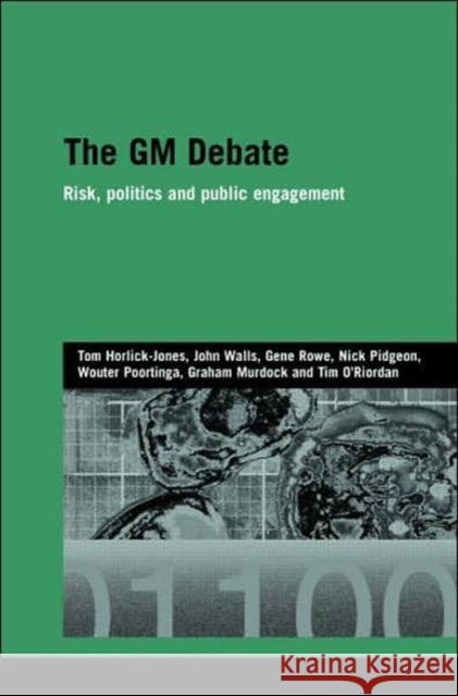 The GM Debate: Risk, Politics and Public Engagement Horlick-Jones, Tom 9780415393225 Routledge - książka