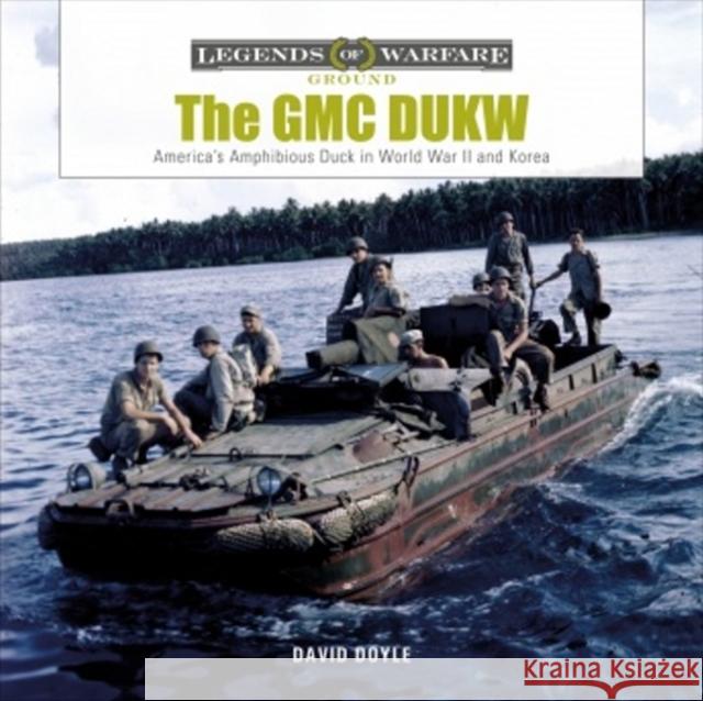 The GMC DUKW: America's Amphibious Truck in World War II and Korea David Doyle 9780764360916 Schiffer Publishing Ltd - książka