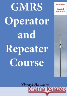 The GMRS Operator and Repeater Course Yisrayl Hawkins 9798218503901 Yisrayl Hawkins Books - książka
