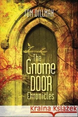 The Gnome Door Chronicles Tom Dillman 9780997794977 Crave Press - książka