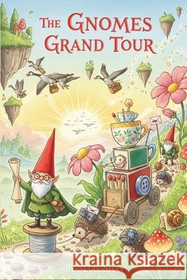 The Gnomes Grand Tour Mary Shay 9781965138847 Bookmarketeers.com - książka