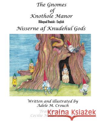 The Gnomes of Knothole Manor Bilingual Danish English Adele Marie Crouch Adele Marie Crouch Cecilie Moller Johansen 9781534914353 Createspace Independent Publishing Platform - książka