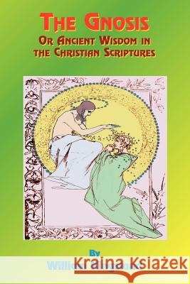 The Gnosis or Ancient Wisdom in the Christian Scriptures: Or the Wisdom in a Mystery William Kingsland, Reverend Paul Tice 9781585090471 Book Tree - książka
