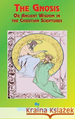 The Gnosis or Ancient Wisdom in the Christian Scriptures: Or the Wisdom in a Mystery William Kingsland, Reverend Paul Tice 9781585095094 Book Tree - książka