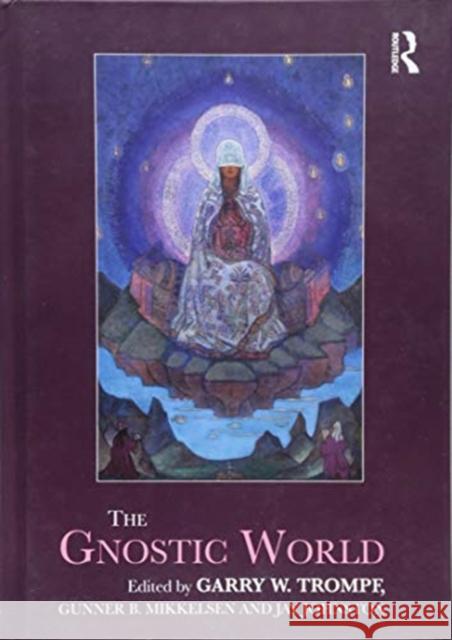 The Gnostic World Garry W. Trompf Gunner B. Mikkelsen Jay Johnston 9781138673939 Routledge - książka