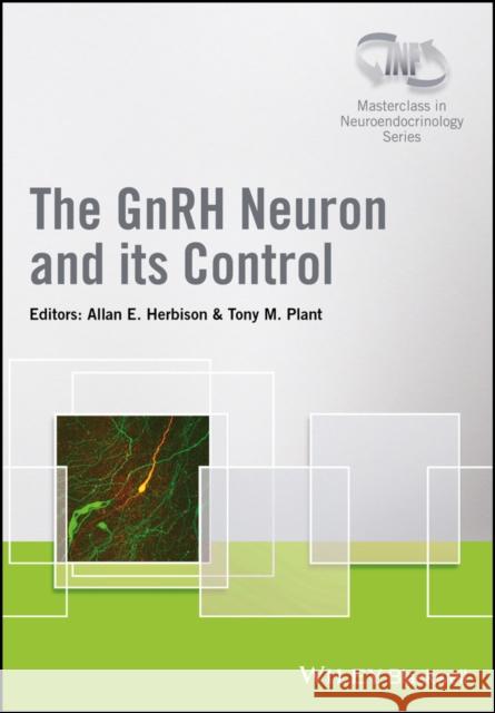 The Gnrh Neuron and Its Control Herbison, Allan E. 9781119233244 Wiley-Blackwell - książka