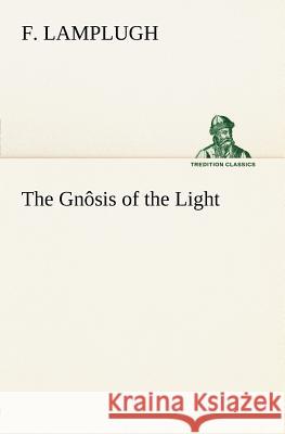 The Gnôsis of the Light F Lamplugh 9783849184940 Tredition Classics - książka