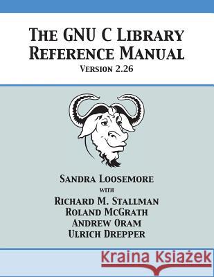 The GNU C Library Reference Manual Version 2.26 Loosemore, Sandra 9781680921519 12th Media Services - książka
