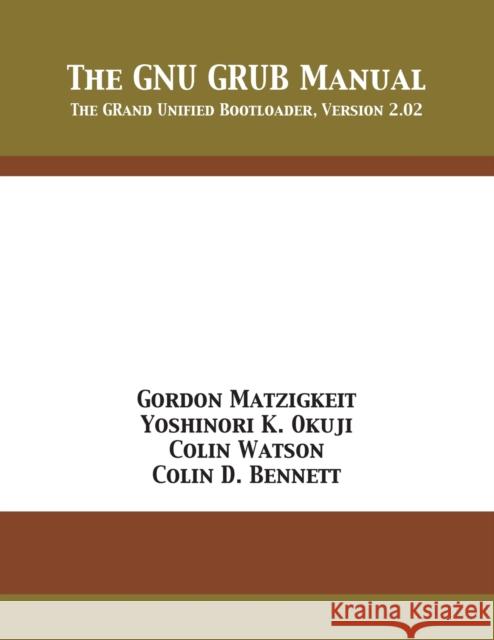 The GNU GRUB Manual: The GRand Unified Bootloader, Version 2.02 Matzigkeit, Gordon 9781680921731 12th Media Services - książka