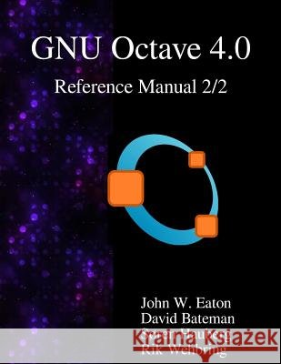 The GNU Octave 4.0 Reference Manual 2/2: Free Your Numbers Bateman, David 9789888381067 Samurai Media Limited - książka