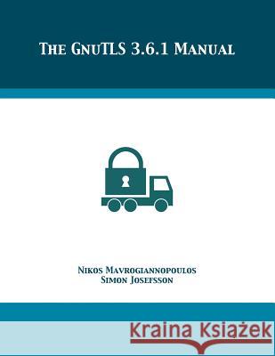 The GnuTLS 3.6.1 Manual Mavrogiannopoulos, Nikos 9781680921779 12th Media Services - książka