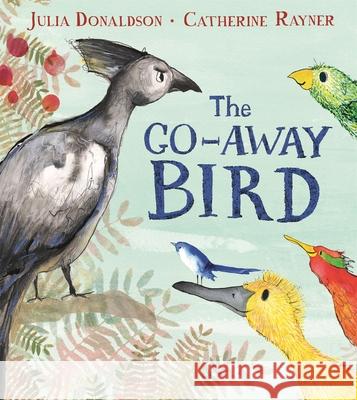 The Go-Away Bird Julia Donaldson 9781509843572 Pan Macmillan - książka