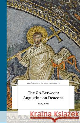 The Go-Between: Augustine on Deacons Bart Koet 9789004360778 Brill - książka