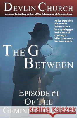 The Go-Between: Episode #1 of The Gemini Detectives Church, Devlin 9781482742466 Createspace - książka