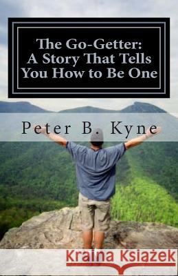 The Go-Getter: A Story That Tells You How to Be One Peter B. Kyne 9781492223948 Createspace - książka