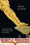 The Go-Getter: A Story That Tells You How To Be One Kyne, Peter B. 9781684221677 Martino Fine Books