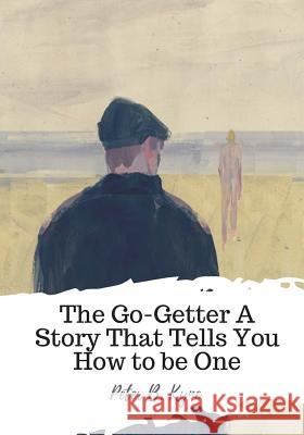 The Go-Getter A Story That Tells You How to be One Kyne, Peter B. 9781719450713 Createspace Independent Publishing Platform - książka