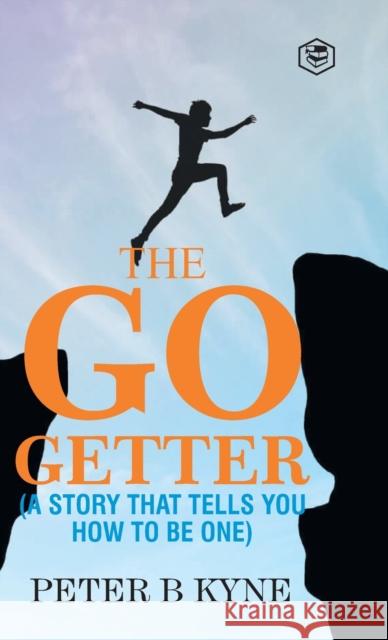 The Go-Getter: A Story That Tells You How To Be One Peter B Kyne   9789394924390 Sanage Publishing House - książka