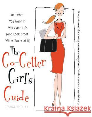 The Go-Getter Girl's Guide: Get What You Want in Work and Life (and Look Great While You're at It) Debra Shigley 9780312555757 St. Martin's Griffin - książka